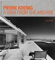 Pierre Koenig: O privire din arhivă - Pierre Koenig: A View from the Archive