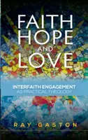 Credință, speranță și iubire: Angajamentul interconfesional ca teologie practică - Faith, Hope and Love: Interfaith Engagement as Practical Theology