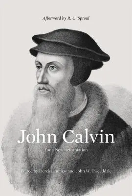 John Calvin (Postfață de R. C. Sproul): Pentru o nouă reformă - John Calvin (Afterword by R. C. Sproul): For a New Reformation