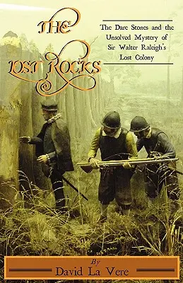 The Lost Rocks: The Dare Stones și misterul nerezolvat al coloniei pierdute a lui Sir Walter Raleigh - The Lost Rocks: The Dare Stones and the Unsolved Mystery of Sir Walter Raleigh's Lost Colony