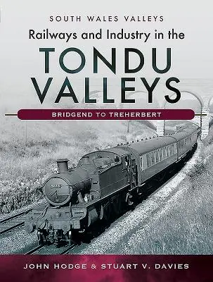 Căi ferate și industrie în văile Tondu: de la Bridgend la Treherbert - Railways and Industry in the Tondu Valleys: Bridgend to Treherbert