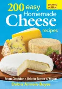 200 de rețete ușoare de brânză făcută în casă - 200 Easy Homemade Cheese Recipes