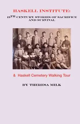 Institutul Haskell: Povești din secolul al XIX-lea despre sacrificiu și supraviețuire - Haskell Institute: 19th Century Stories of Sacrifice and Survival