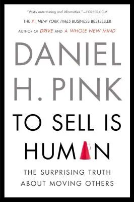 A vinde este omenesc: Adevărul surprinzător despre mutarea altora - To Sell Is Human: The Surprising Truth about Moving Others