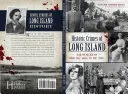 Crimele istorice din Long Island: Infracțiuni din anii 1600 până în anii 1950 - Historic Crimes of Long Island: Misdeeds from the 1600s to the 1950s