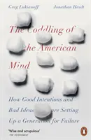 Îngrijirea minții americane - Cum intențiile bune și ideile proaste pregătesc o generație pentru eșec - Coddling of the American Mind - How Good Intentions and Bad Ideas Are Setting Up a Generation for Failure