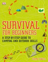 Supraviețuire pentru începători - Un ghid pas cu pas pentru camping și abilități în aer liber - Survival for Beginners - A step-by-step guide to camping and outdoor skills