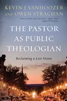 Pastorul ca teolog public: Revendicarea unei viziuni pierdute - The Pastor as Public Theologian: Reclaiming a Lost Vision