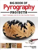 Big Book of Pyrography Projects: Tehnici de specialitate și 23 de proiecte preferate din toate timpurile - Big Book of Pyrography Projects: Expert Techniques and 23 All-Time Favorite Projects