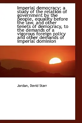 O democrație imperială; un studiu al relației dintre guvernarea de către popor și egalitatea în fața legii (An Imperial Democracy; A Study of the Relation of Government by the People, Equality Before the Law) - An Imperial Democracy; A Study of the Relation of Government by the People, Equality Before the Law