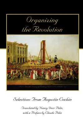 Organizarea revoluției: Selections from Augustin Cochin - Organizing the Revolution: Selections from Augustin Cochin