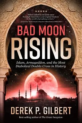 Bad Moon Rising: Islamul, Armaghedonul și cea mai diabolică înșelăciune din istorie - Bad Moon Rising: Islam, Armageddon, and the Most Diabolical Double-Cross in History
