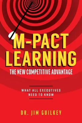 Învățarea M-Pact: Noul avantaj competitiv: Ce trebuie să știe toți directorii executivi - M-Pact Learning: The New Competitive Advantage: What All Executives Need to Know