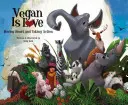 Veganul este iubire: Să ai inimă și să acționezi - Vegan Is Love: Having Heart and Taking Action