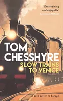 Trenuri lente spre Veneția - O aventură de 4.000 de mile prin Europa - Slow Trains to Venice - A 4,000-Mile Adventure Across Europe