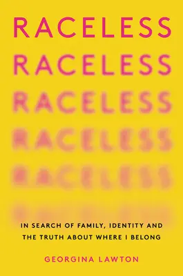 Fără rasă: În căutarea familiei, a identității și a adevărului despre locul în care aparțin - Raceless: In Search of Family, Identity, and the Truth about Where I Belong