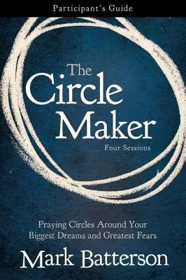 The Circle Maker Ghidul participantului: Cercuri de rugăciune în jurul celor mai mari vise și cele mai mari temeri ale tale - The Circle Maker Participant's Guide: Praying Circles Around Your Biggest Dreams and Greatest Fears
