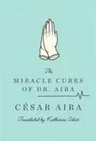 Leacurile miraculoase ale doctorului Aira - The Miracle Cures of Dr. Aira