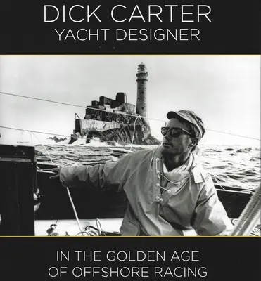 Dick Carter: Yacht Designer - În epoca de aur a curselor Offshore - Dick Carter: Yacht Designer - In the Golden Age of Offshore Racing