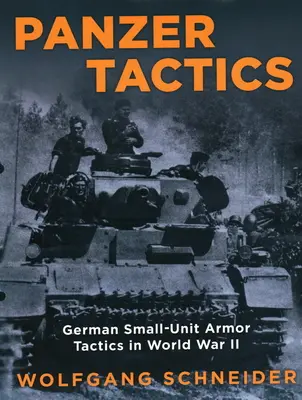 Panzer Tactics: Tacticile blindatelor germane cu unități mici în al Doilea Război Mondial, ediția 2020 - Panzer Tactics: German Small-Unit Armor Tactics in World War II, 2020 Edition