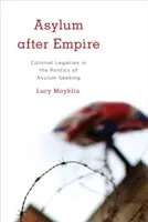 Azilul după imperiu: Moșteniri coloniale în politica de solicitare a azilului - Asylum After Empire: Colonial Legacies in the Politics of Asylum Seeking