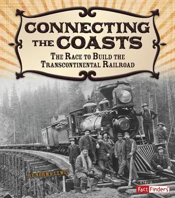 Conectarea coastelor: Cursa pentru construirea căii ferate transcontinentale - Connecting the Coasts: The Race to Build the Transcontinental Railroad