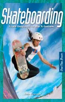 Skateboarding - De la Dogtown la X-Games - Skateboarding - From Dogtown to the X-Games