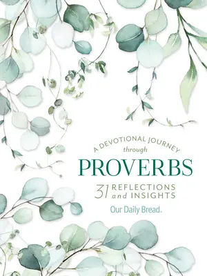O călătorie devoțională prin Proverbe: 31 de reflecții și sugestii de la Our Daily Bread - A Devotional Journey Through Proverbs: 31 Reflections and Insights from Our Daily Bread