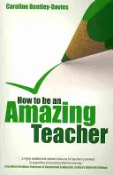 Cum să fii un profesor uimitor - How to be an amazing teacher