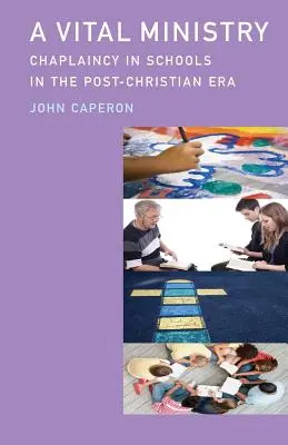 O slujire vitală: Capelanat în școli în era post-creștină - A Vital Ministry: Chaplaincy in Schools in the Post-Christian Era