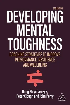 Developing Mental Toughness: Strategii de îmbunătățire a performanței, rezilienței și bunăstării la nivel individual și organizațional - Developing Mental Toughness: Strategies to Improve Performance, Resilience and Wellbeing in Individuals and Organizations