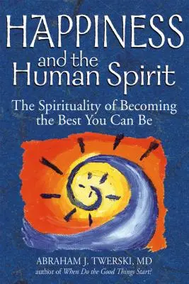 Fericirea și spiritul uman: Spiritualitatea de a deveni cel mai bun pe care îl poți fi - Happiness and the Human Spirit: The Spirituality of Becoming the Best You Can Be