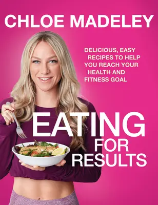 Mâncare pentru rezultate - Rețete delicioase și ușoare pentru a vă ajuta să vă atingeți obiectivul de sănătate și fitness - Eating for Results - Delicious, Easy Recipes to Help You Reach Your Health and Fitness Goal
