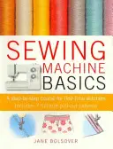 Bazele mașinii de cusut - Un curs pas cu pas pentru cei care coase pentru prima dată - Sewing Machine Basics - A Step-by-Step Course for First-Time Stitchers