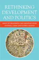 Rethinking Development and Politics: Eseuri ale profesorului Lord Meghnad Desai despre India, China și schimbările globale - Rethinking Development and Politics: Essays by Professor Lord Meghnad Desai on India, China and Global Change