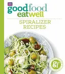 Good Food: Mănâncă bine: Rețete Spiralizer - Good Food Eat Well: Spiralizer Recipes