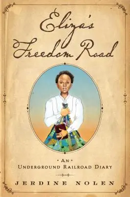 Drumul libertății al Elizei: Un jurnal al Căii Ferate Subterane - Eliza's Freedom Road: An Underground Railroad Diary