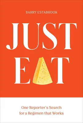 Just Eat: Căutarea unui reporter pentru un regim de pierdere în greutate care funcționează - Just Eat: One Reporter's Quest for a Weight-Loss Regimen That Works