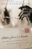 Scrisori de la un sceptic: Un fiu se luptă cu întrebările tatălui său despre creștinism - Letters from a Skeptic: A Son Wrestles with His Father's Questions about Christianity