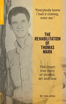 Reabilitarea lui Thomas Mark: Tragica poveste adevărată despre alcool, artă și pierdere - The Rehabilitation of Thomas Mark: The Tragic True Story of Alcohol, Art and Loss