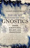 Istoria secretă a gnosticilor: Scripturile, credințele și tradițiile lor - The Secret History of the Gnostics: Their Scriptures, Beliefs and Traditions