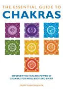 Ghidul esențial pentru chakre: Descoperă puterea vindecătoare a chakrelor pentru minte, corp și spirit - The Essential Guide to Chakras: Discover the Healing Power of Chakras for Mind, Body and Spirit