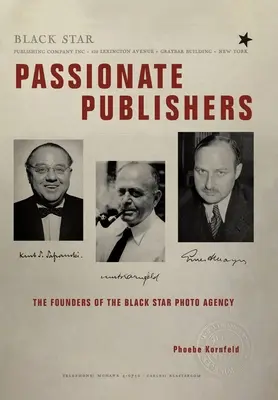 Editorii pasionați: Fondatorii agenției foto Black Star: The Founders of the Black Star Photo Agency - Passionate Publishers: The Founders of the Black Star Photo Agency