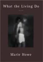 Ce fac cei vii: Poezii - What the Living Do: Poems