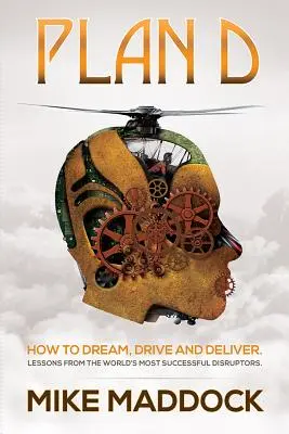 Planul D: Lecții de la cei mai de succes perturbatori ai lumii - Plan D: Lessons from the World's Most Successful Disruptors