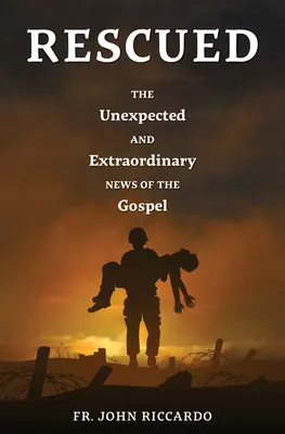 Rescued: Vestea neașteptată și extraordinară a Evangheliei - Rescued: The Unexpected and Extraordinary News of the Gospel