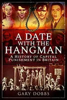 O întâlnire cu călăul: O istorie a pedepsei capitale în Marea Britanie - A Date with the Hangman: A History of Capital Punishment in Britain