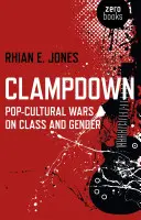 Clampdown: Războaie populoculturale privind clasa și genul - Clampdown: Pop-Cultural Wars on Class and Gender