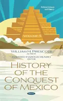 Istoria cuceririi Mexicului. Volumul 3 - Volumul 3 - History of the Conquest of Mexico. Volume 3 - Volume 3
