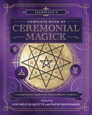 Cartea completă de magie ceremonială a lui Llewellyn: A Comprehensive Guide to the Western Mystery Tradition (Ghid complet al tradiției misterelor occidentale) - Llewellyn's Complete Book of Ceremonial Magick: A Comprehensive Guide to the Western Mystery Tradition